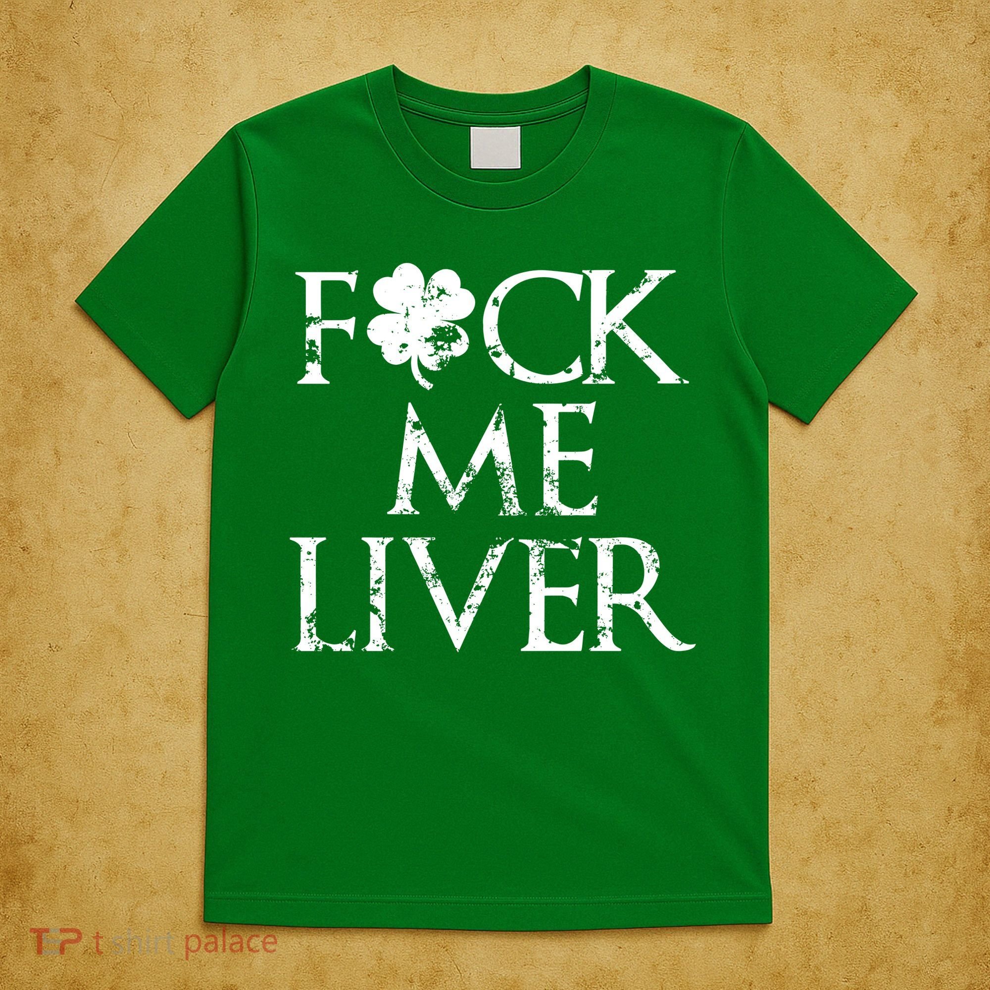 Fuck Me Liver Irish Whiskey Funny St. Patrick's Day T-Shirt