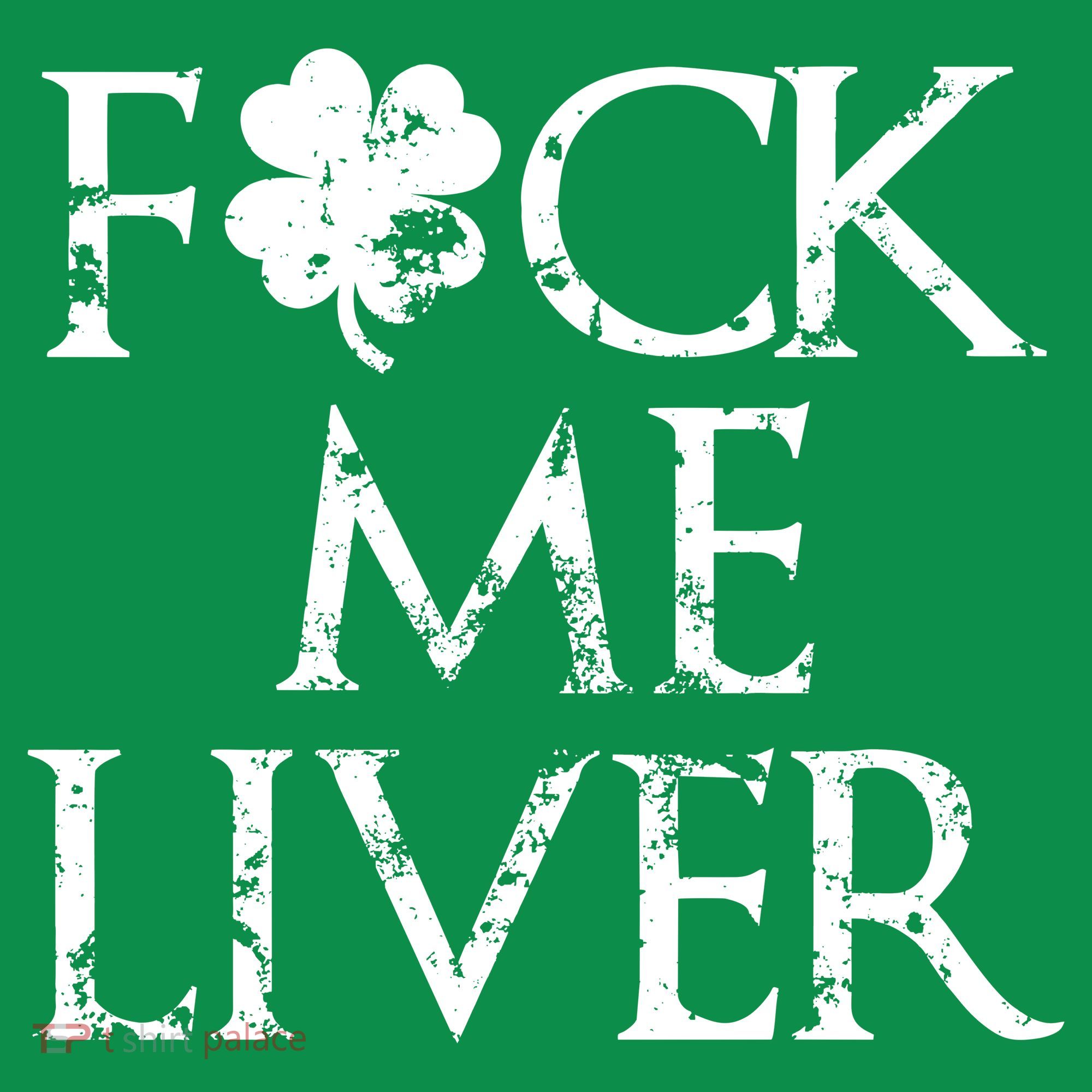 Fuck Me Liver Irish Whiskey Funny St. Patrick's Day T-Shirt