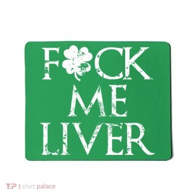 Fuck Me Liver Irish Whiskey Funny St. Patrick's Day Mousepad