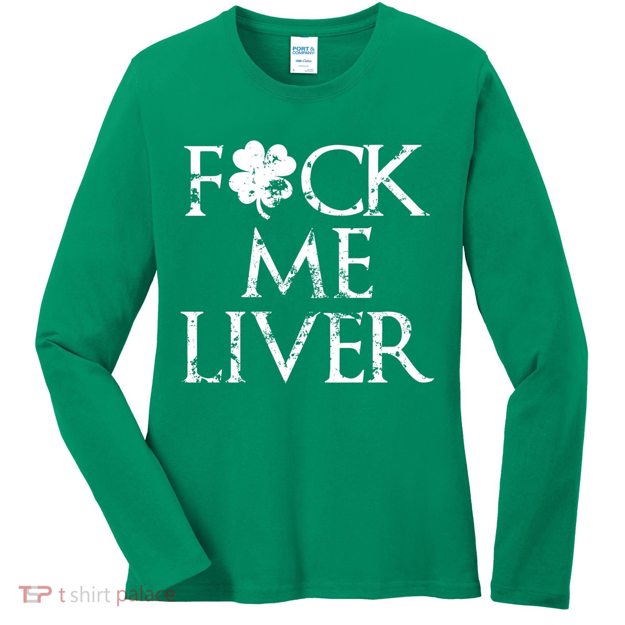 Fuck Me Liver Irish Whiskey Funny St. Patrick's Day Women's Long Sleeve Shirt