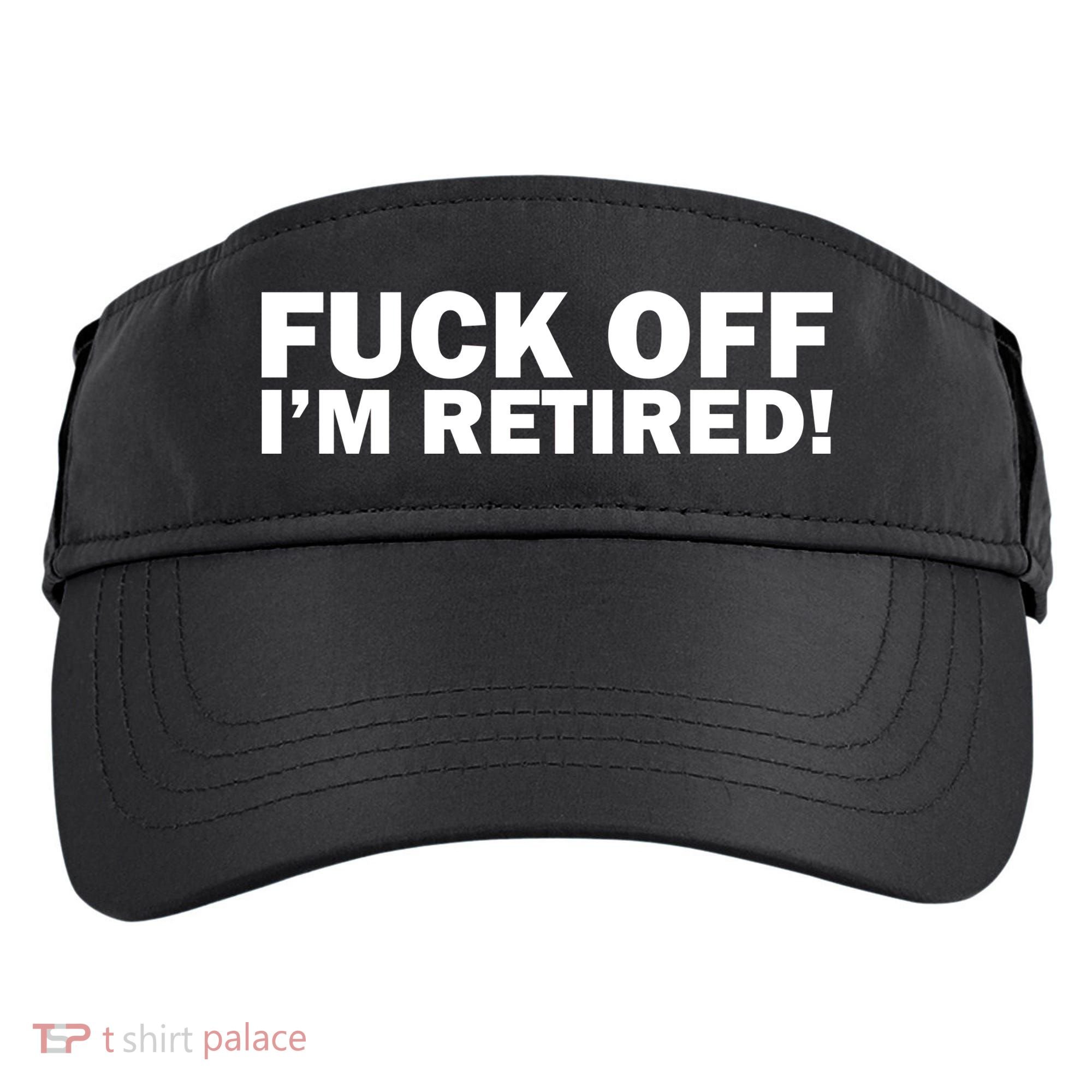 Fuck Off I'm Retired Adult Drive Performance Visor