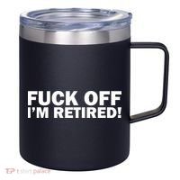 Fuck Off I'm Retired 12oz Stainless Steel Coffee Mug thumb 0