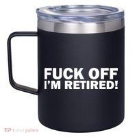Fuck Off I'm Retired 12oz Stainless Steel Coffee Mug thumb 2