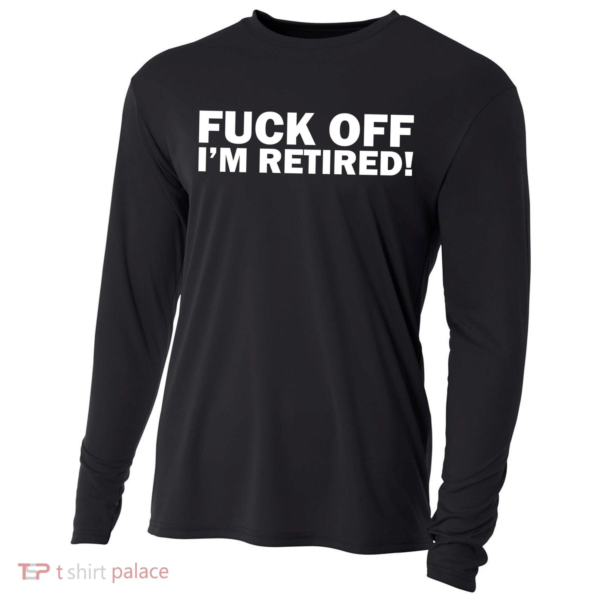 Fuck Off I'm Retired Cooling Performance Long Sleeve Crew