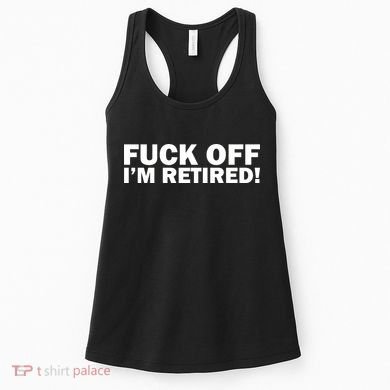 Fuck Off I'm Retired Women's Tank Top