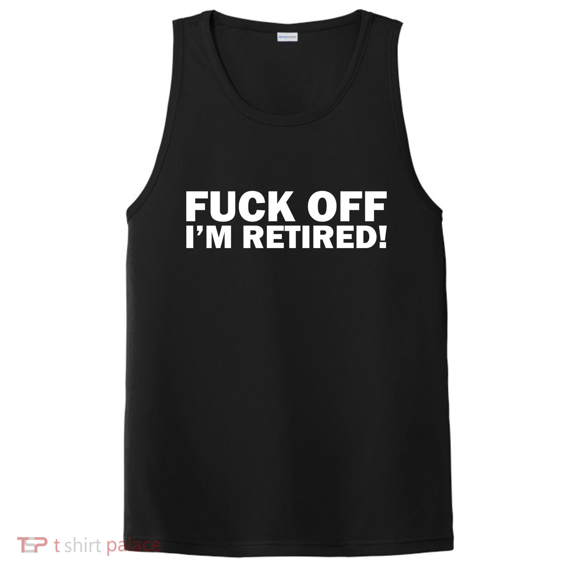 Fuck Off I'm Retired PosiCharge Competitor Tank