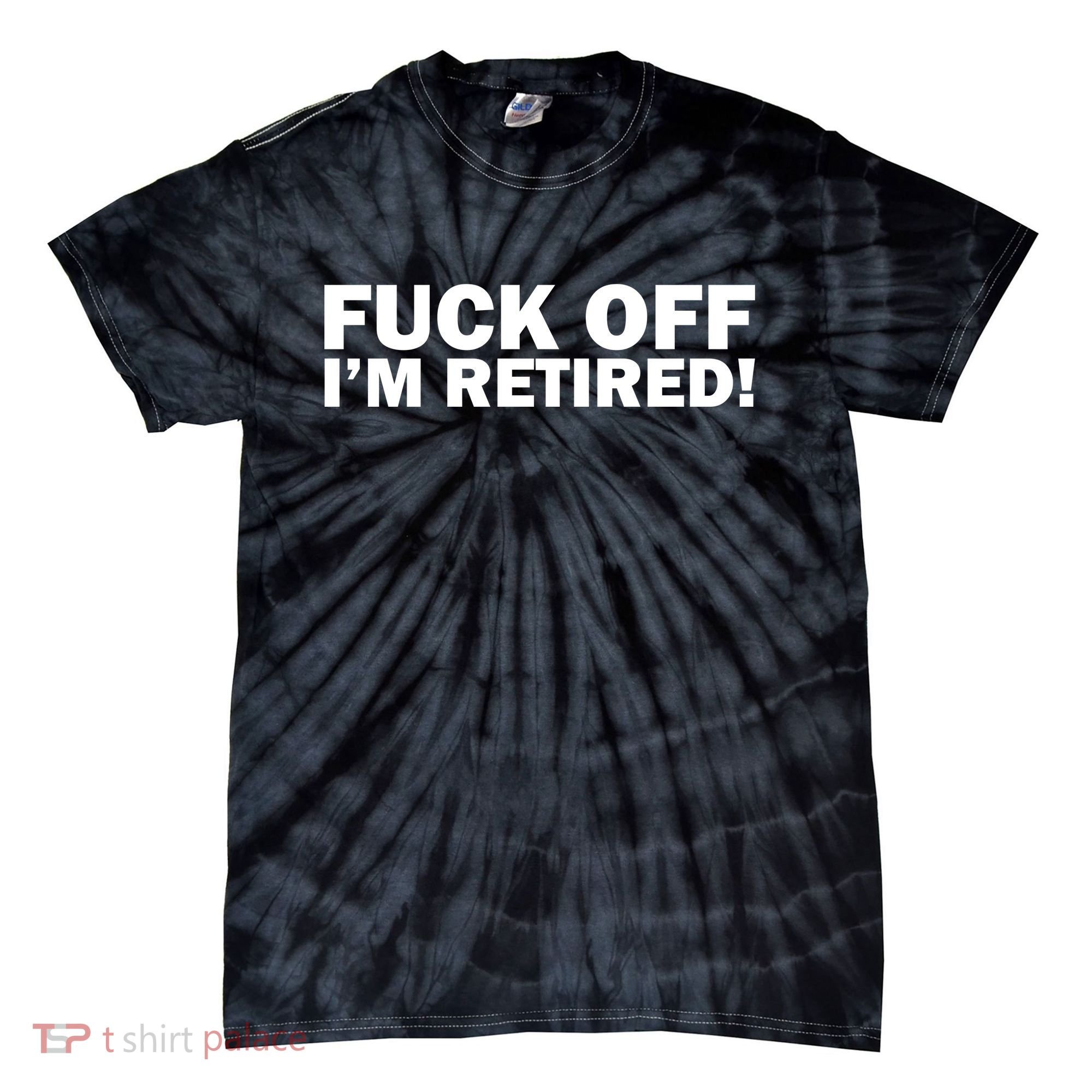 Fuck Off I'm Retired Tie-Dye T-Shirt