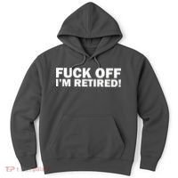 Fuck Off I'm Retired Hoodie thumb 0