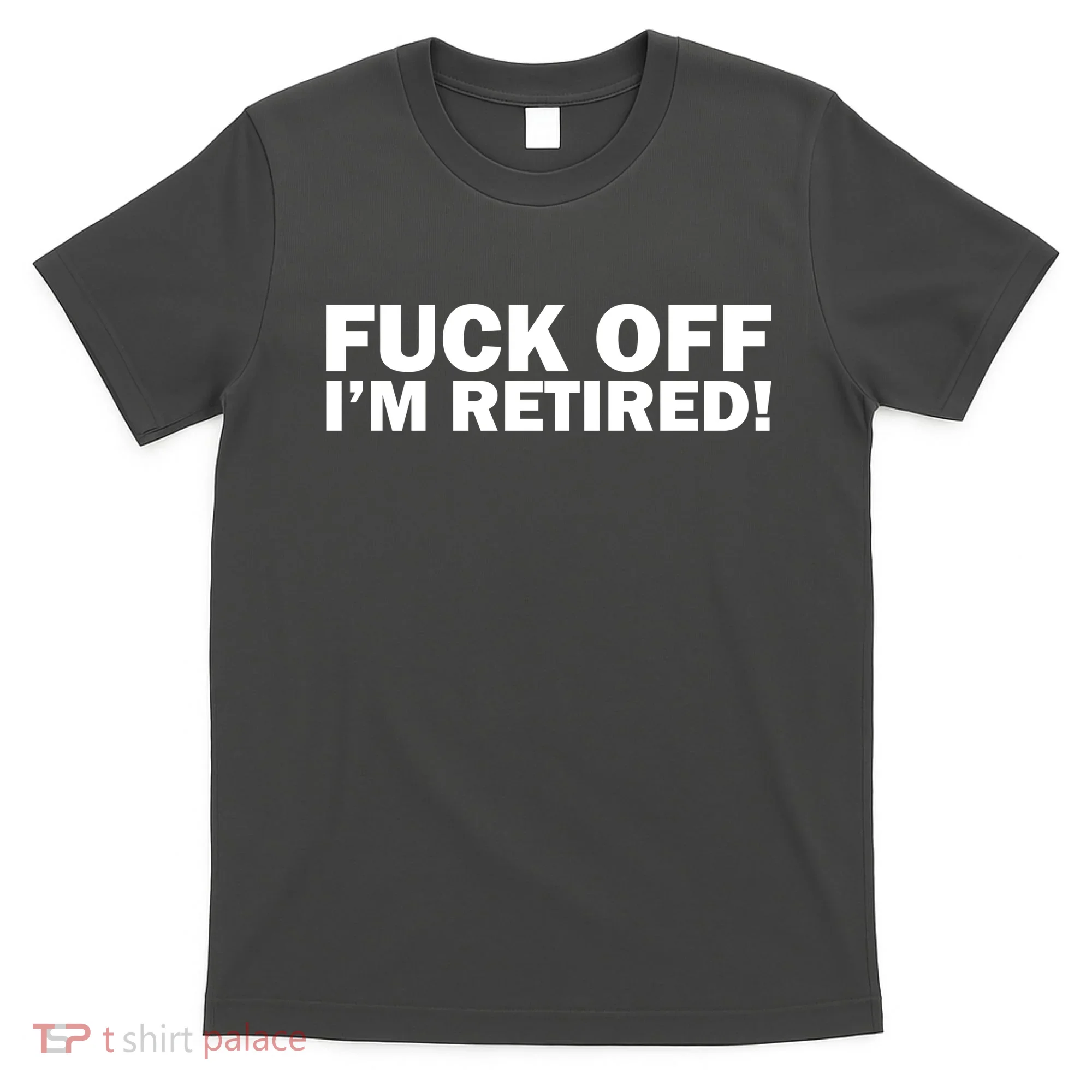 Fuck Off I'm Retired T-Shirt
