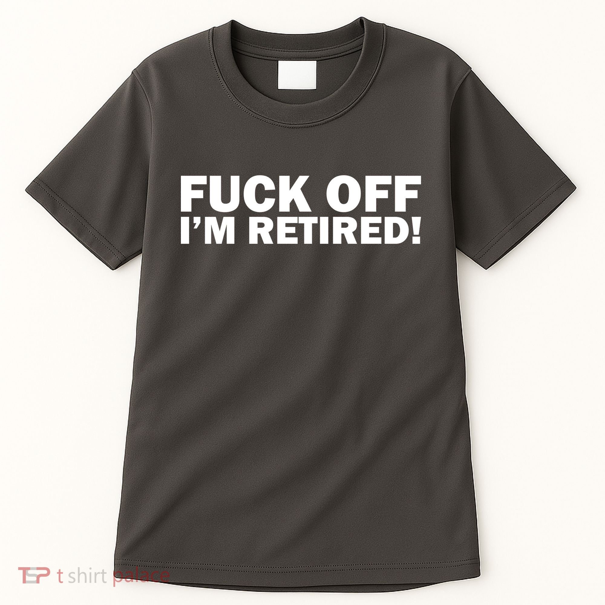 Fuck Off I'm Retired Tall T-Shirt