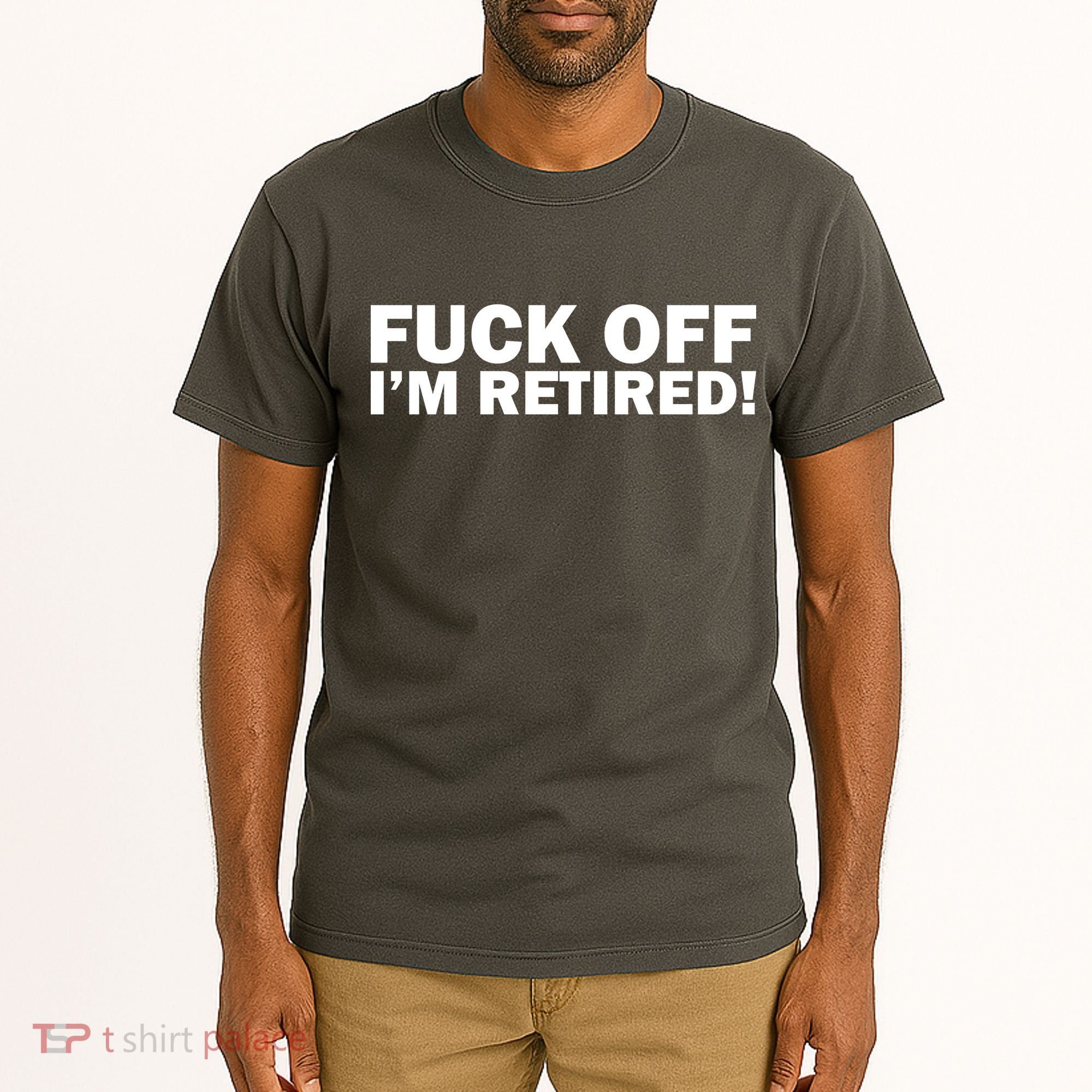 Fuck Off I'm Retired Tall T-Shirt