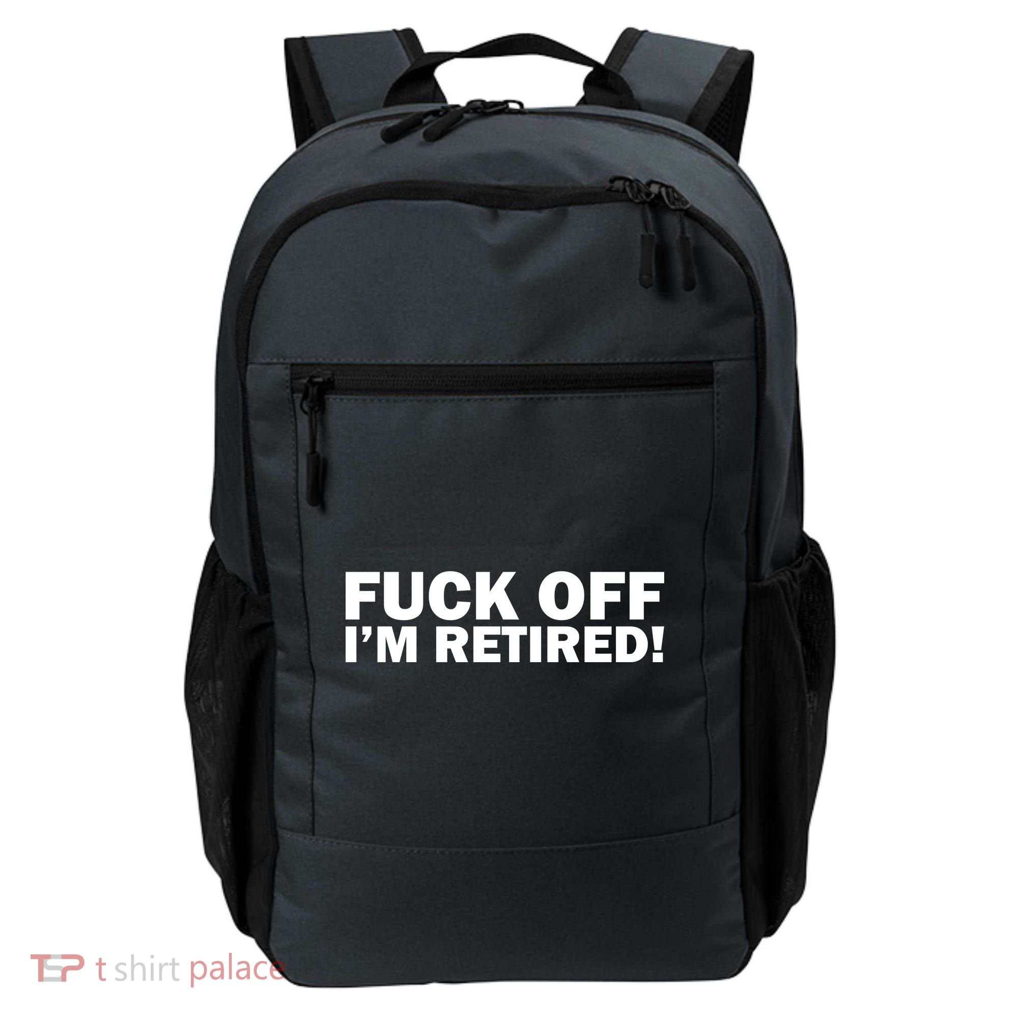 Fuck Off I'm Retired Backpack