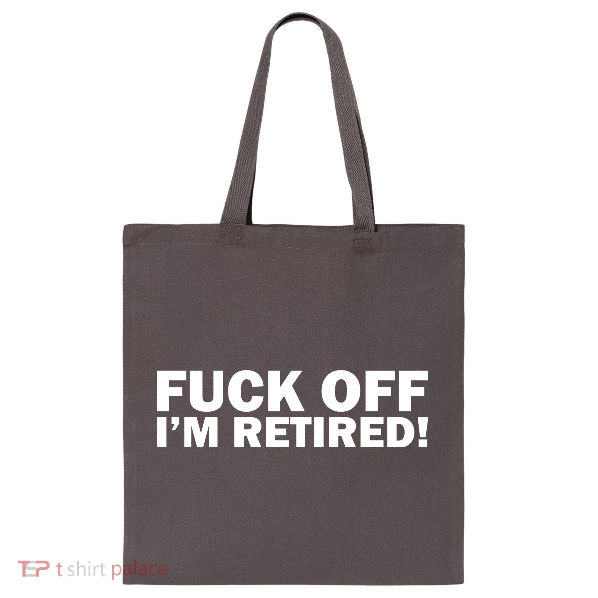 Fuck Off I'm Retired Tote Bag