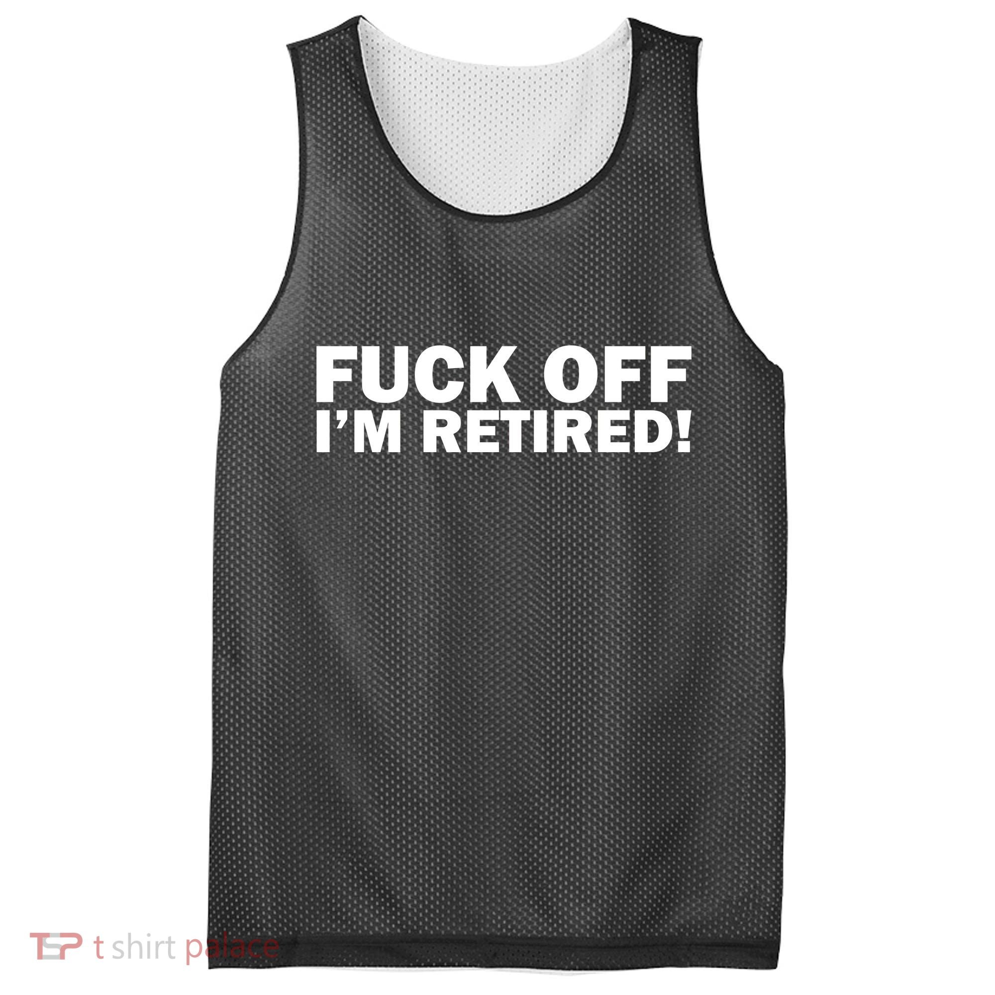 Fuck Off I'm Retired Mesh Reversible Basketball Jersey Tank