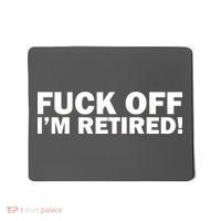 Fuck Off I'm Retired Mousepad thumb 0