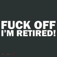 Fuck Off I'm Retired Women's T-Shirt thumb 6
