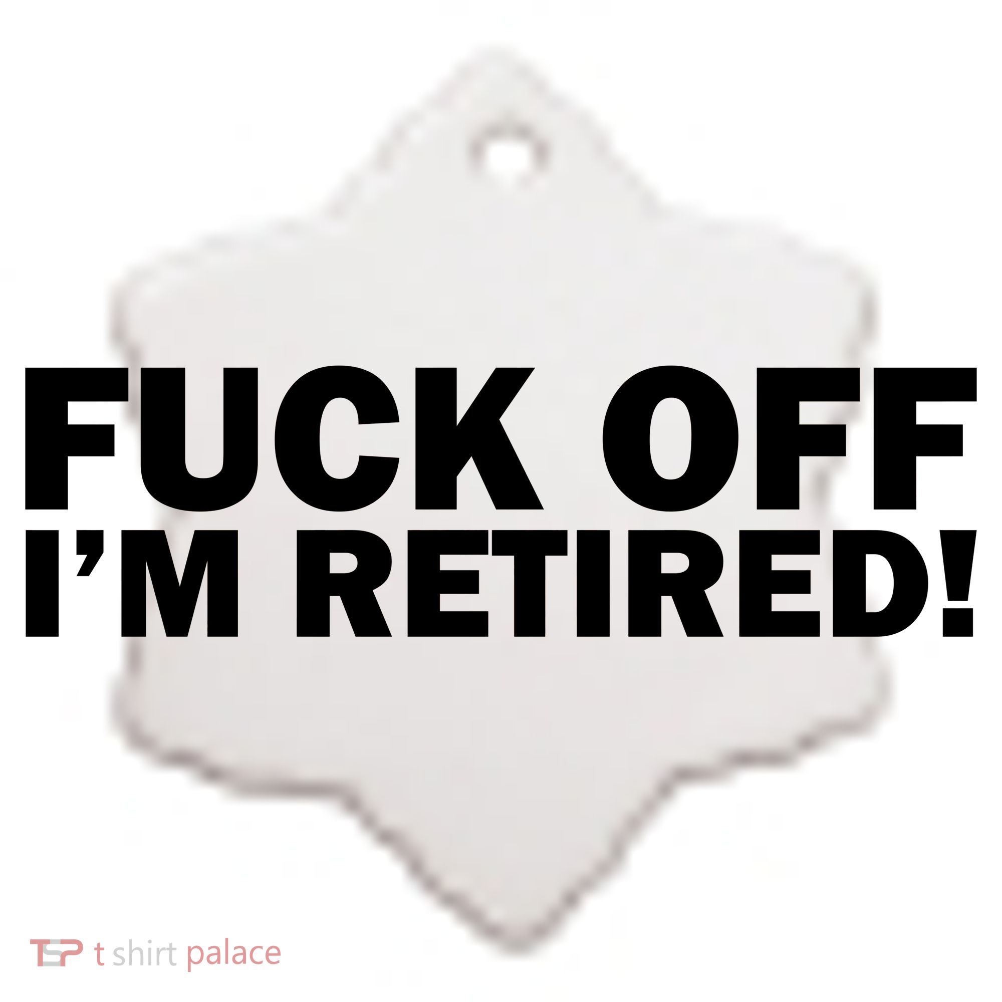Fuck Off I'm Retired Ceramic Ornament