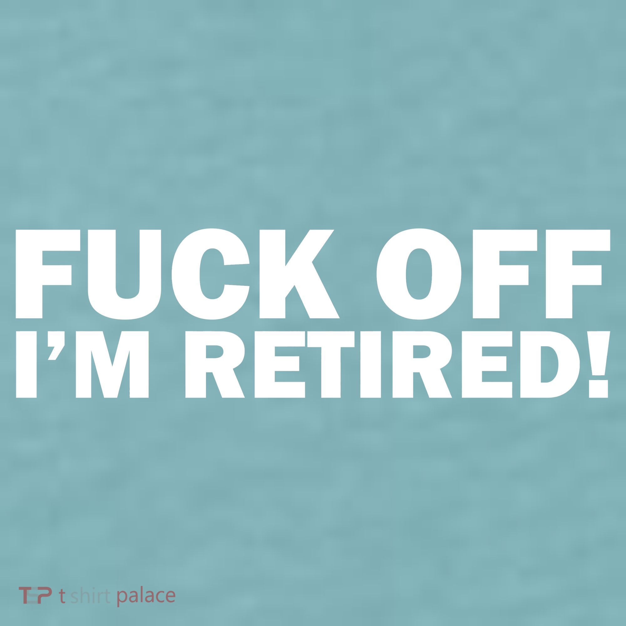 Fuck Off I'm Retired Sueded Cloud Jersey T-Shirt