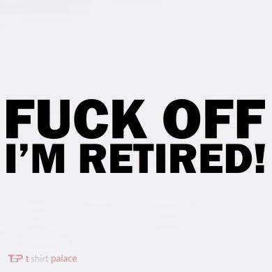 Fuck Off I'm Retired Garment-Dyed Sweatshirt