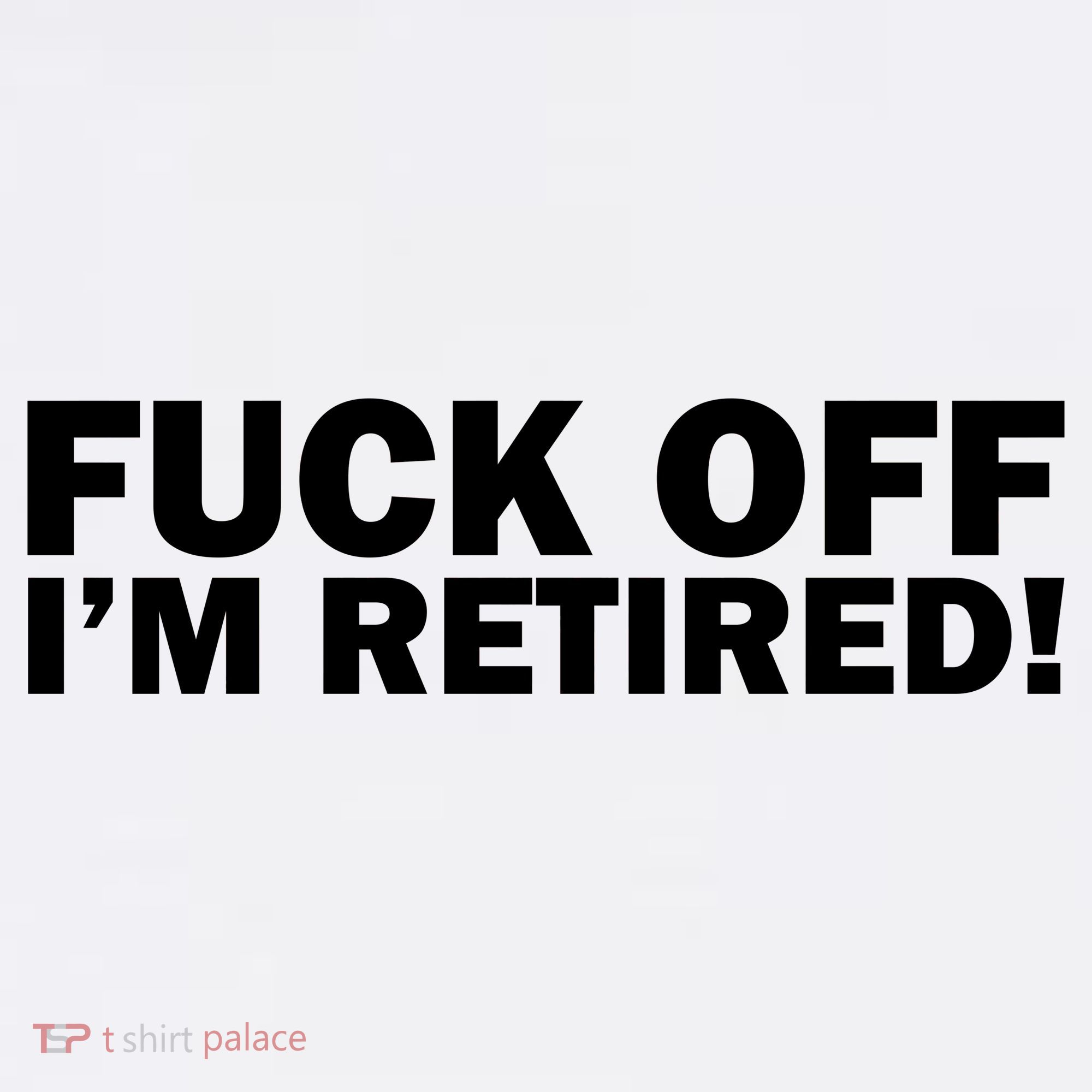 Fuck Off I'm Retired Garment-Dyed Sweatshirt
