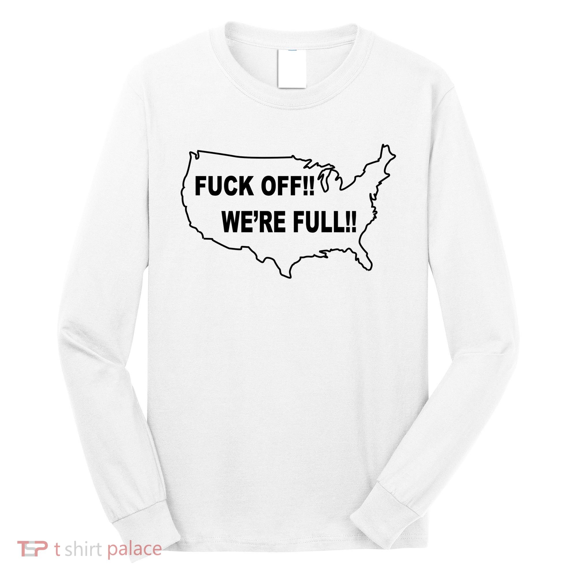 Fuck Off We're Full United States Long Sleeve Shirt