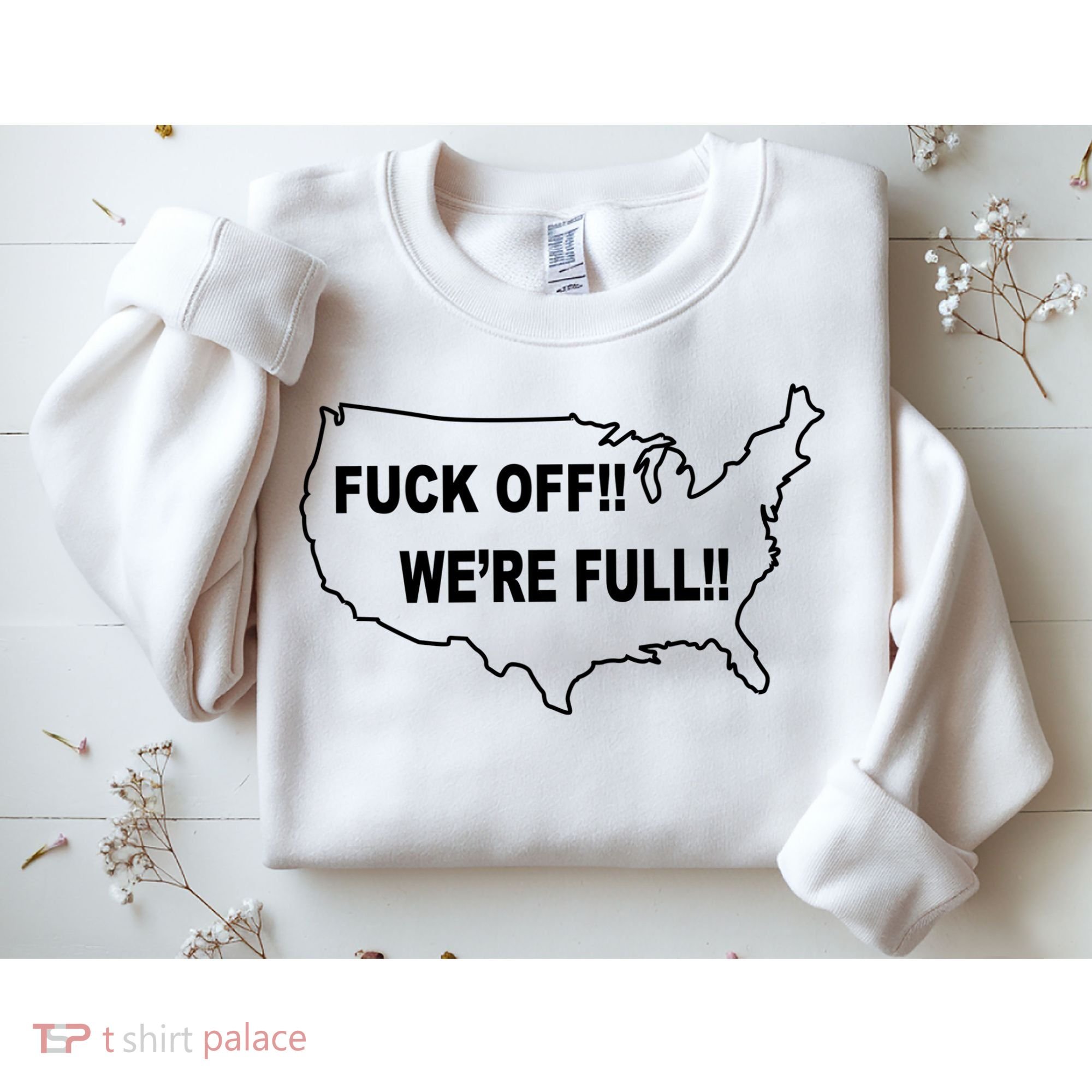 Fuck Off We're Full United States Sweatshirt