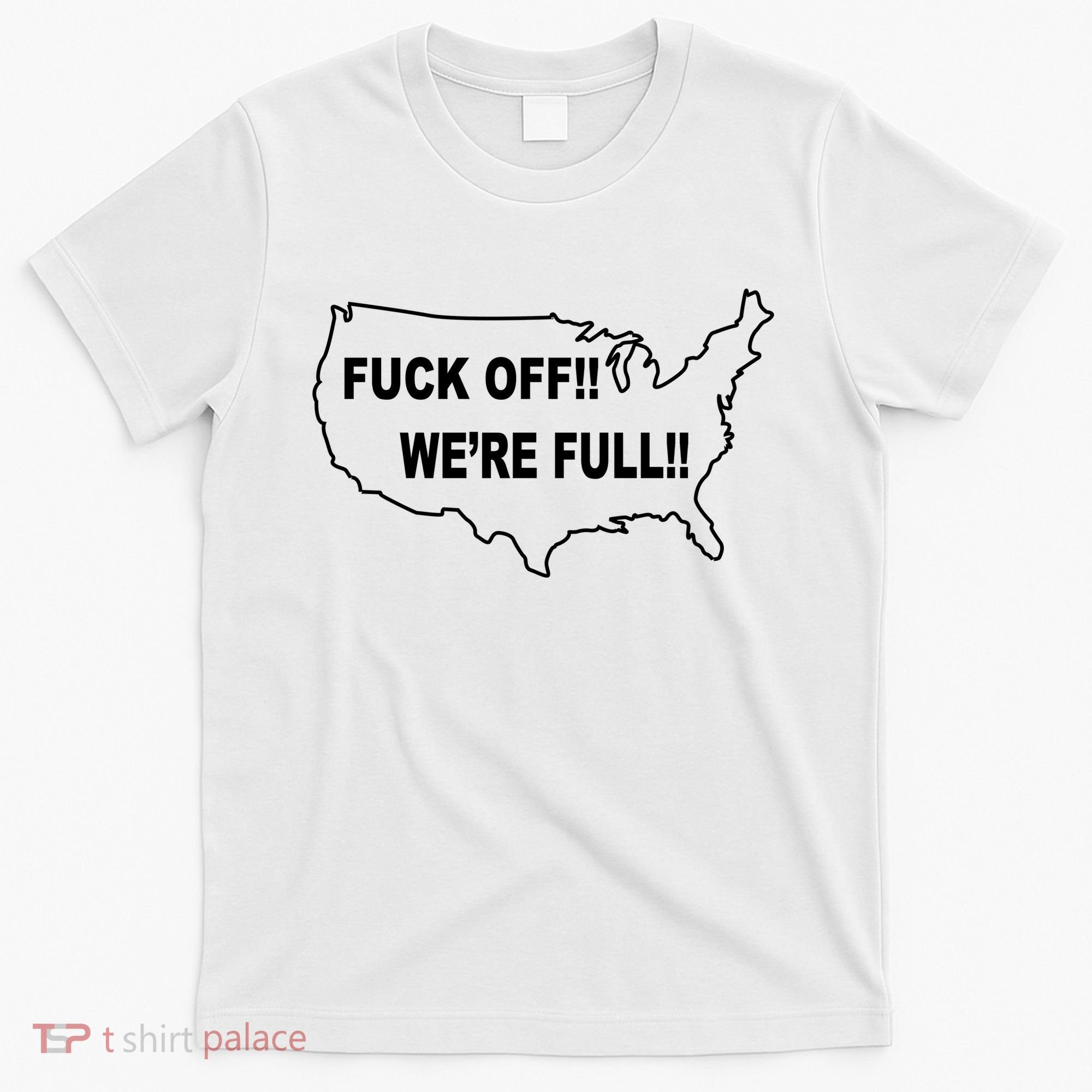 Fuck Off We're Full United States T-Shirt