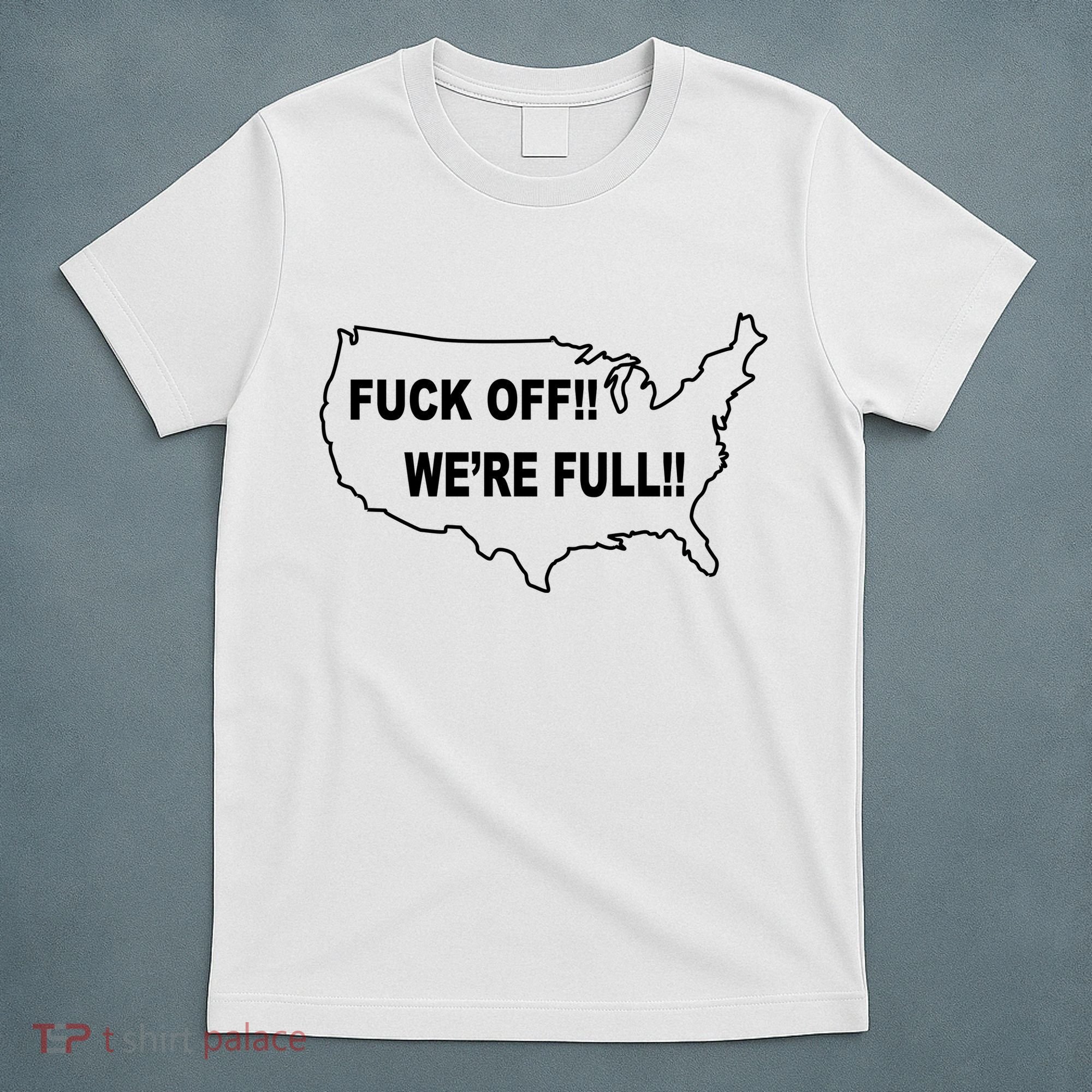 Fuck Off We're Full United States T-Shirt