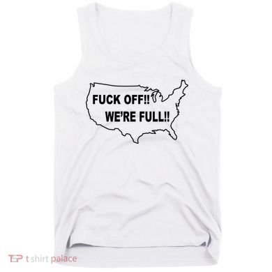 Fuck Off We're Full United States Tank Top