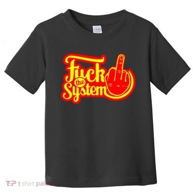 Fuck The System Toddler T-Shirt