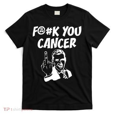 Fuck You Cancer T-Shirt