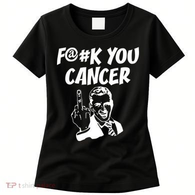 Fuck You Cancer Women's T-Shirt