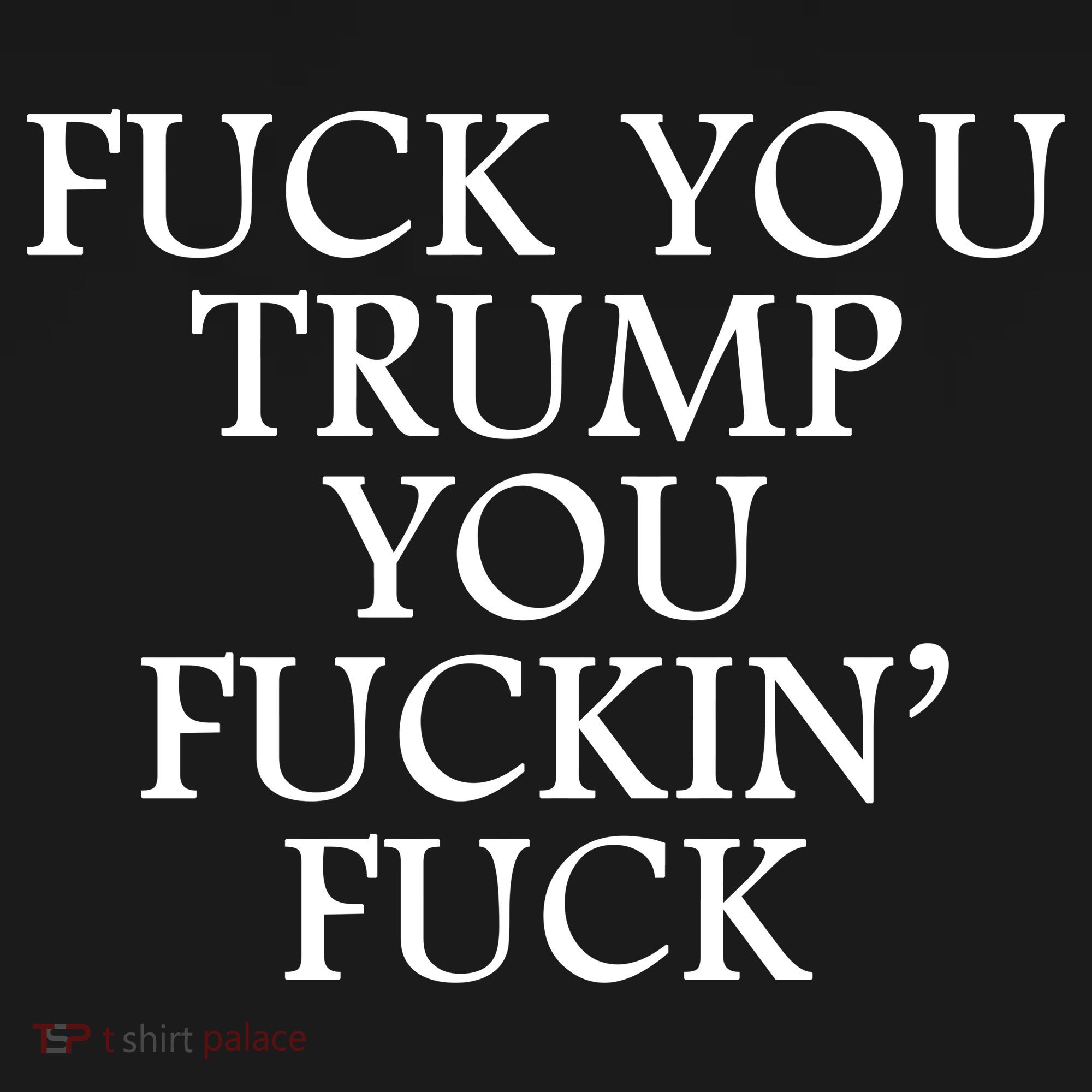 Fuck You Trump You Fuckin Fuck Women's Tank Top