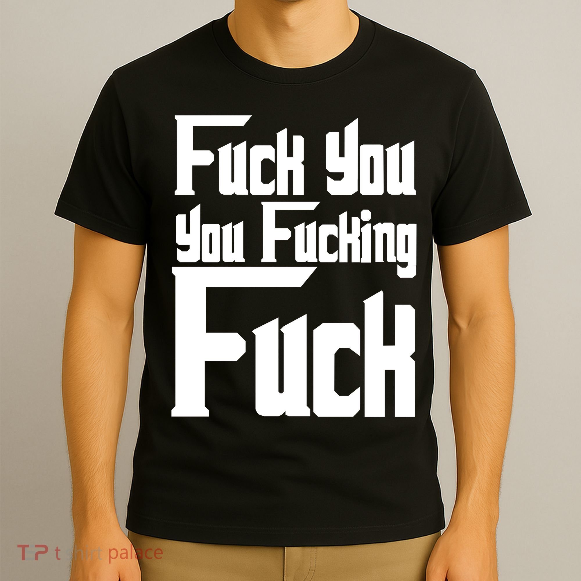 Fuck You You Fucking Fuck T-Shirt