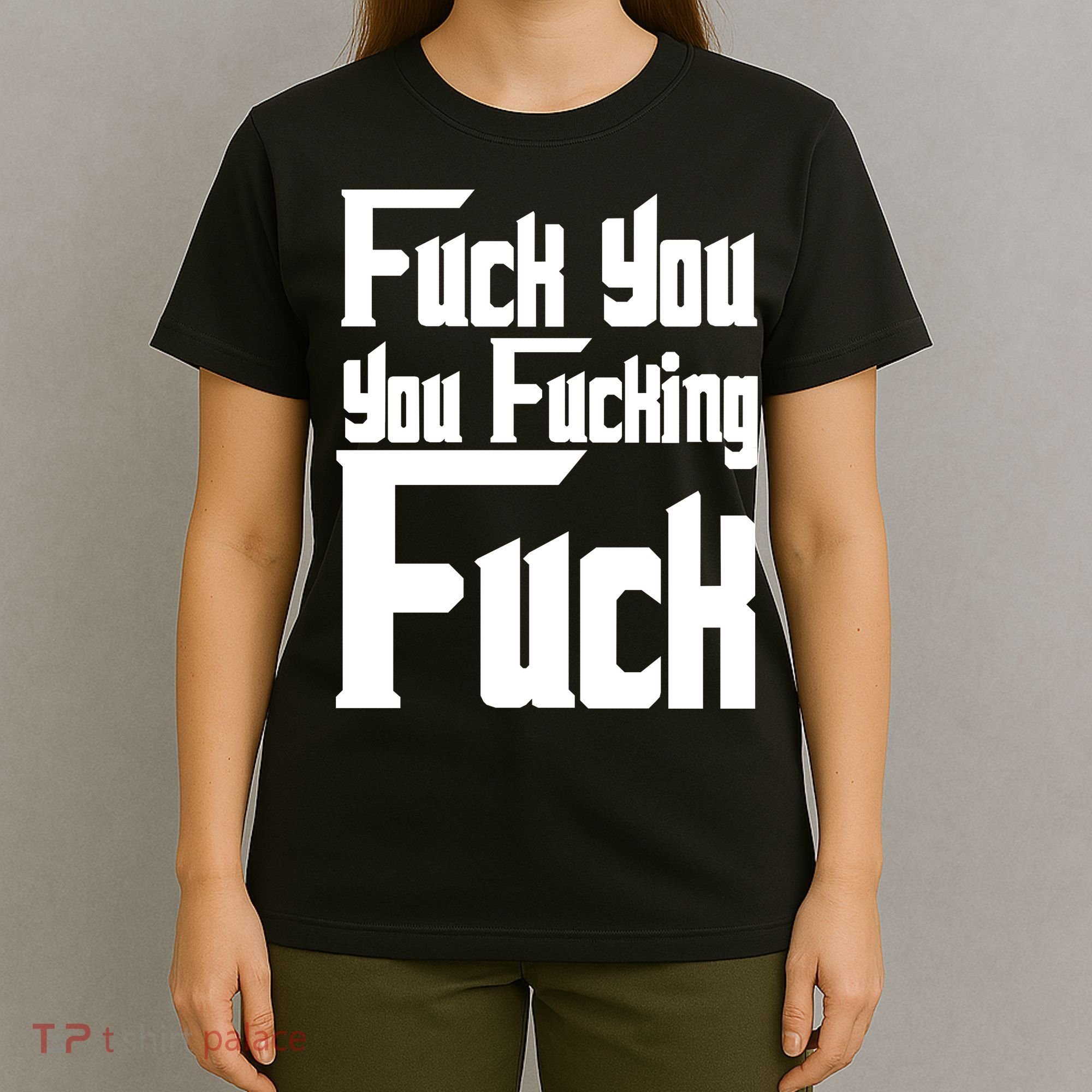 Fuck You You Fucking Fuck T-Shirt