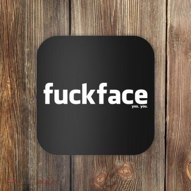 Fuckface Yes You Coaster