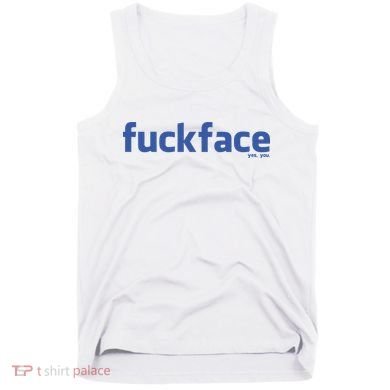 Fuckface Yes You Tank Top