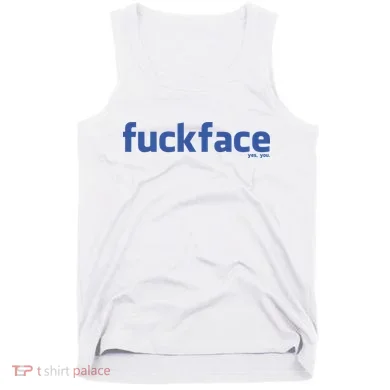 Fuckface Yes You Tank Top