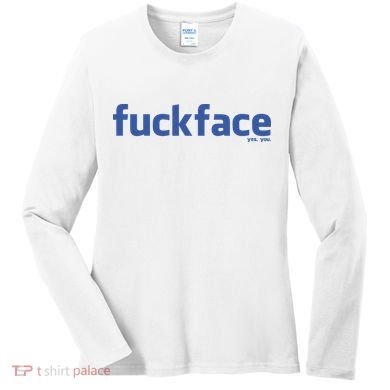 Fuckface Yes You Women's Long Sleeve Shirt