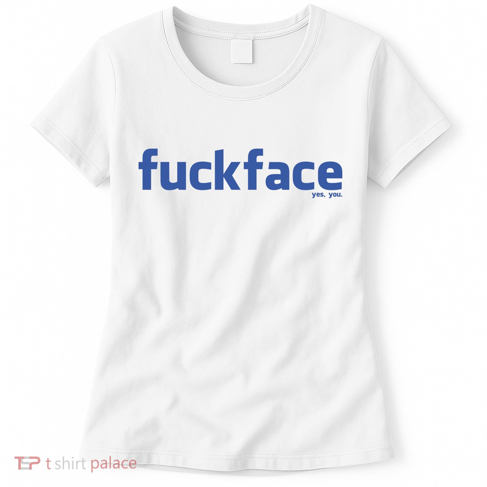 Fuckface Yes You Women's T-Shirt
