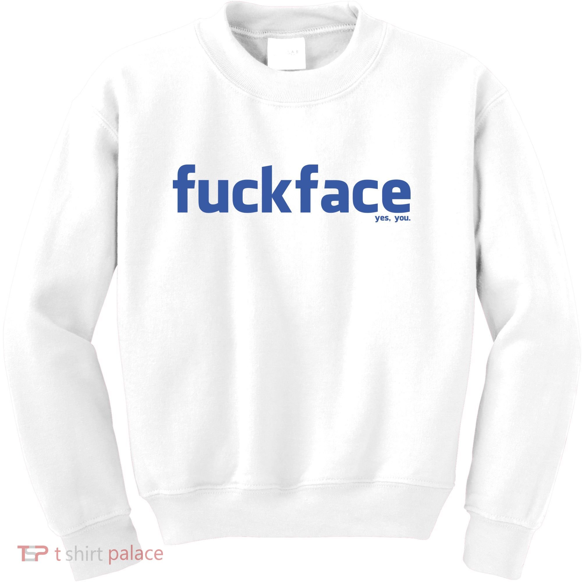 Fuckface Yes You Kids Sweatshirt