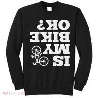 Funny Upside Down Is My Bike Ok Bicycle Sarcastic New Gift Sweatshirt thumb 0