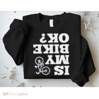 Funny Upside Down Is My Bike Ok Bicycle Sarcastic New Gift Sweatshirt thumb 2