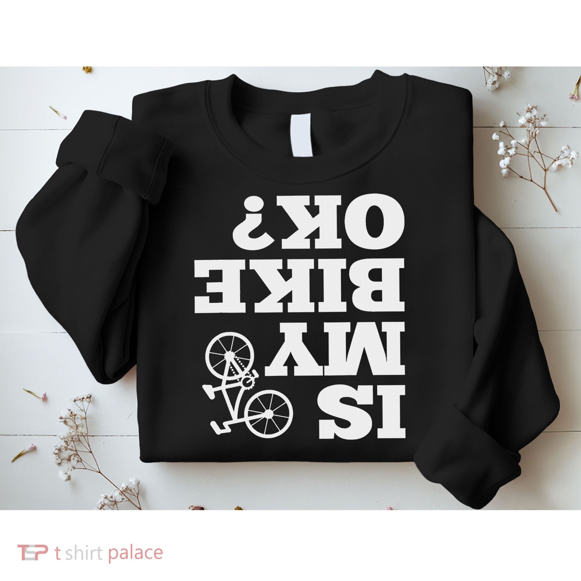 Funny Upside Down Is My Bike Ok Bicycle Sarcastic New Gift Sweatshirt