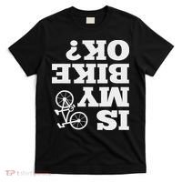 Funny Upside Down Is My Bike Ok Bicycle Sarcastic New Gift T-Shirt thumb 0