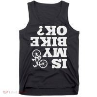 Funny Upside Down Is My Bike Ok Bicycle Sarcastic New Gift Tank Top thumb 0