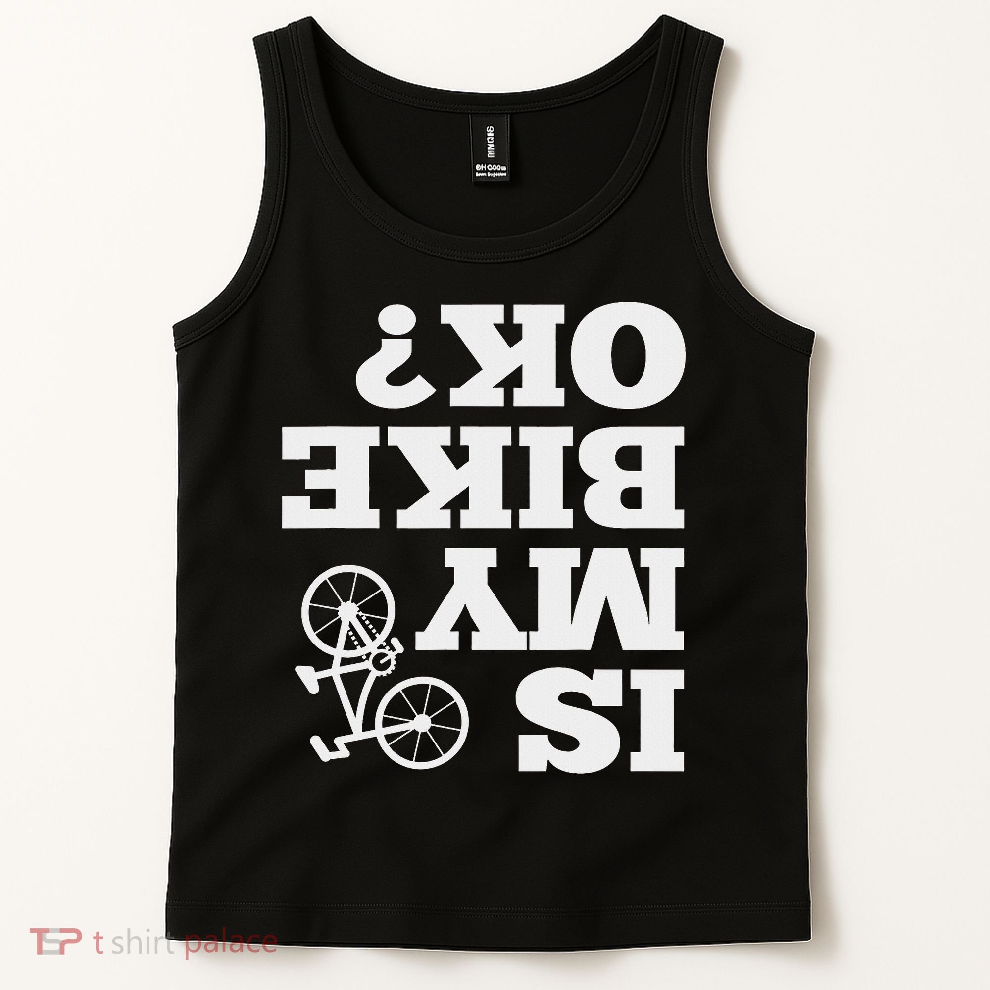 Funny Upside Down Is My Bike Ok Bicycle Sarcastic New Gift Tank Top