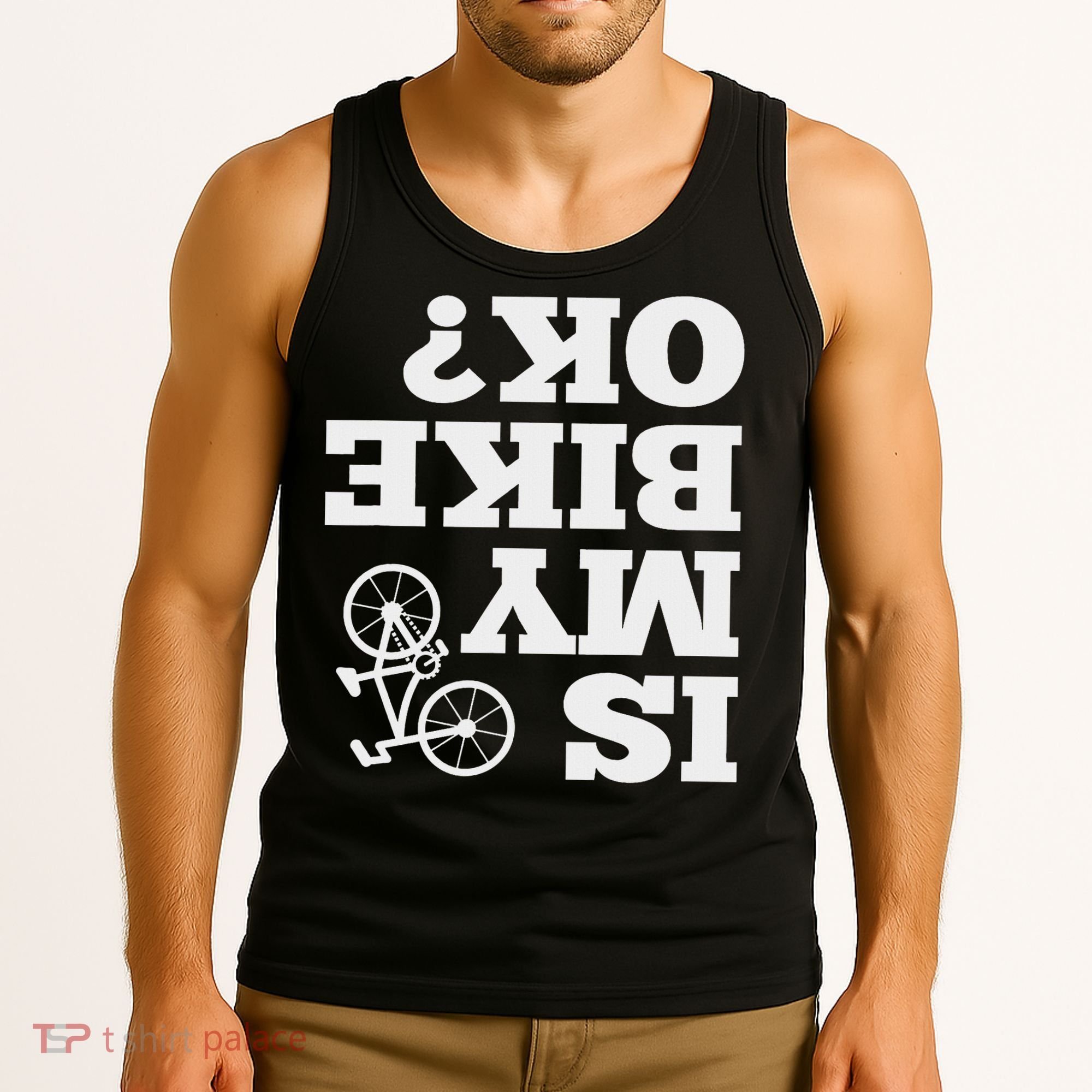 Funny Upside Down Is My Bike Ok Bicycle Sarcastic New Gift Tank Top