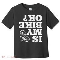 Funny Upside Down Is My Bike Ok Bicycle Sarcastic New Gift Toddler T-Shirt thumb 0