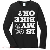 Funny Upside Down Is My Bike Ok Bicycle Sarcastic New Gift Women's Long Sleeve Shirt thumb 0